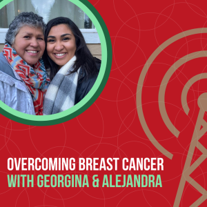 Overcoming Breast Cancer, with Georgina and Alejandra