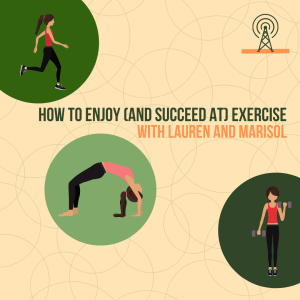 How to Enjoy (and Succeed at) Exercise, with Lauren and Marisol (Way Back Wellness Wednesday)