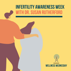 Infertility Awareness Week with Dr. Susan Rutherford