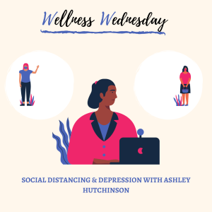 Social Distancing & Depression with Ashley Hutchinson