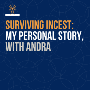 Surviving Incest: My Personal Story, with Andra