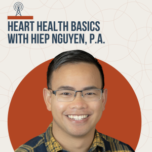 Heart Health Basics with Hiep Nguyen, P.A. (Way Back Wellness Wednesday)