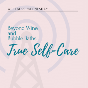 Beyond Wine and Bubble Baths: True Self-Care