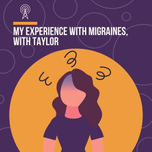 My Experience with Migraines, with Taylor