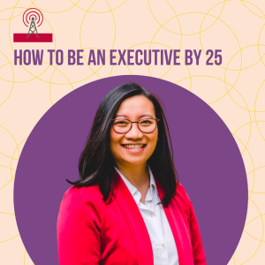 How to be an Executive at 25 with Helen Nguyen