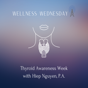 Thyroid Awareness Week with Hiep Nguyen, P.A.