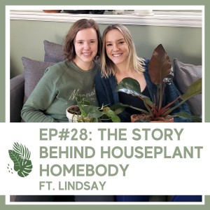 Ep#28: The Story Behind Houseplant Homebody ft. Lindsay (my twin sister)