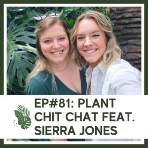 S1Ep#81 Plant Chit-Chat feat. Sierra Jones (my best friend)