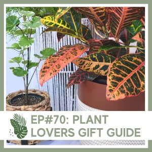 Ep#70: Plant Lovers Gift Guide