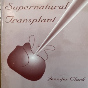 Supernatural Transplant - Ch. 3 - Pt. 1 - The Outpouring of the Spirit - By Jennifer (Powell ) Clark