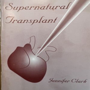 Supernatural Transplant - Ch. 3 - Pt. 2 - The Outpouring of the Spirit - By Jennifer (Powell ) Clark