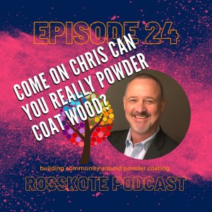 Episode 24: Come On Chris! Can You Really Powder Coat Wood?