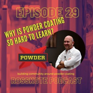Episode 29: Why Is Powder Coating So Hard To Learn?