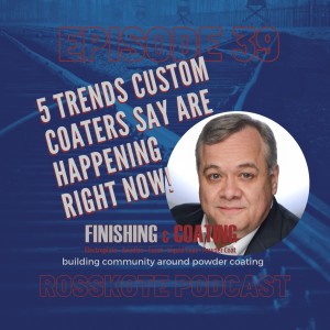 Episode 39: 5 Trends Custom Coaters Say Are Happening Right Now!