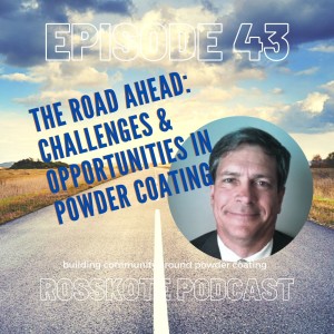 Episode 43: The Road Ahead: Challenges & Opportunities in Powder Coating