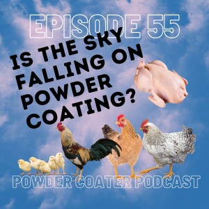Episode 55: Is the Sky Falling on Powder Coating