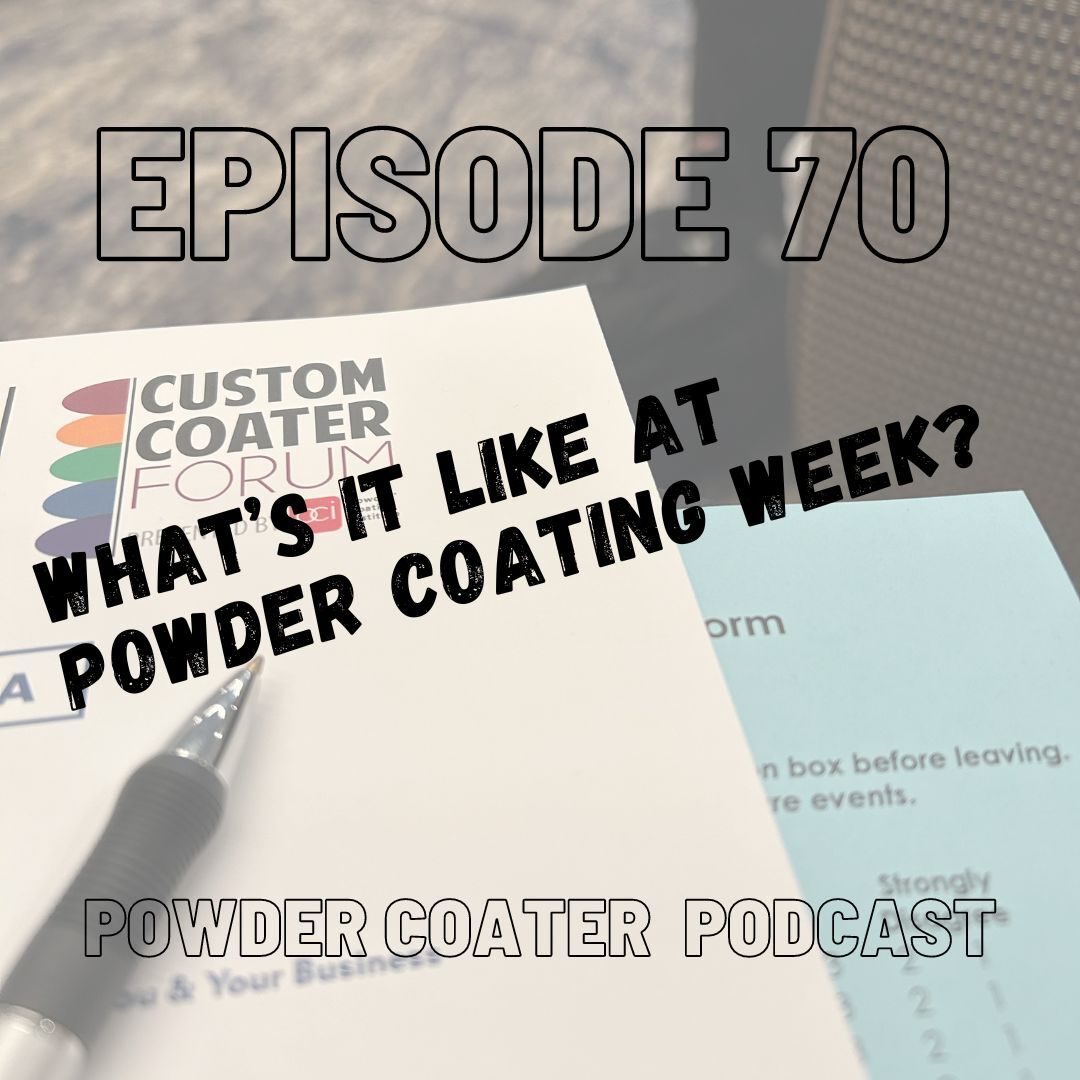 Episode 70: What its Like at Powder Coating Week