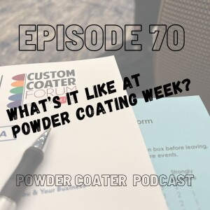 Episode 70: What its Like at Powder Coating Week