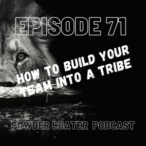Episode 71: How to Build Your Team Into a Tribe
