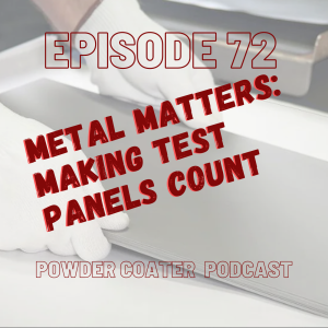 Episode 72: Metal Matters: Making Test Panels Count