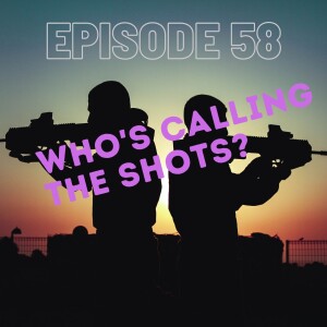 Episode 58: Who’s Calling the Shots?