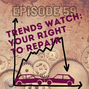 Episode 59: Trends Watch -Your Right to Repair