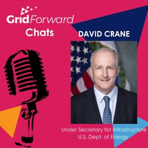 Episode 8, Season 5 – Scaling Up the Clean Energy Transition: A Discussion with David Crane, DOE Under Secretary for Infrastructure