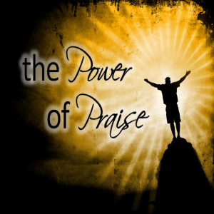 The Power Of Praise