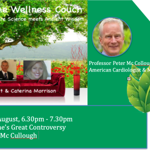 The Wellness Couch Episode #118 - Professor Peter Mc Cullough -Internist, cardiologist, epidemiologist - The Great Medicine Controversy