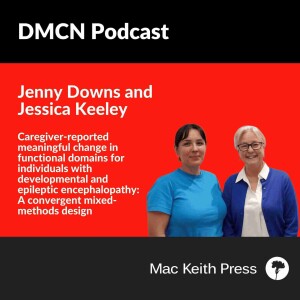 Caregiver-reported meaningful change in functional domains for individuals with developmental and epileptic encephalopathy: A convergent mixed-methods design | Jenny Downs & Jessica Keeley | DMCN
