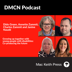 Growing up together with young people with disabilities: Co-producing the future | Dido Green, Annette Zammit, Charles Zammit and Janine Naudé | DMCN