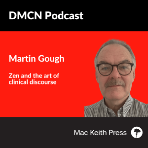 Zen and the art of clinical discourse | Martin Gough | DMCN
