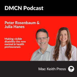 Making visible disability the new normal in health professionals | Peter Rosenbaum and Julia Hanes | DMCN