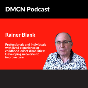 Professionals and individuals with lived experience of childhood-onset disabilities: Developing networks to improve care | Rainer Blank | DMCN
