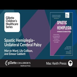 Spastic Hemiplegia–Unilateral Cerebral Palsy - Gillette Children’s Healthcare Series