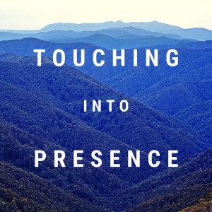 The Touching Into Presence First Episode!!