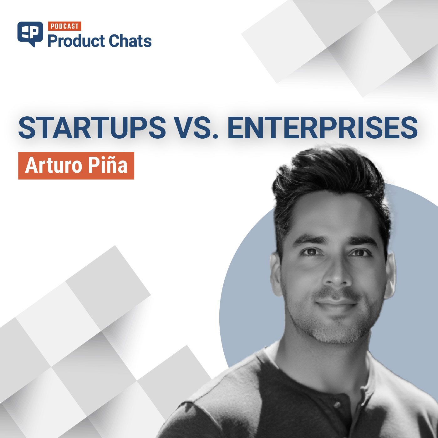Startups vs. Enterprises: Navigating Product Management in Different Worlds with Arturo Piña