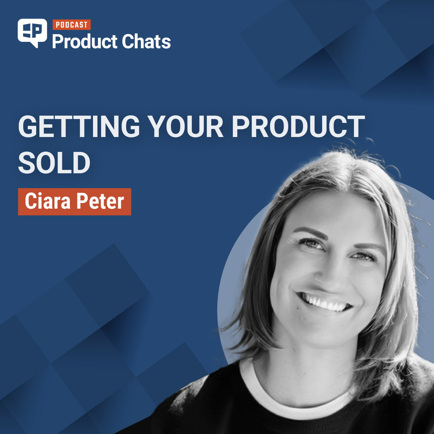 Getting Your Product Sold: Driving Adoption, Sales Enablement, and Post-Launch Success with Ciara Peter