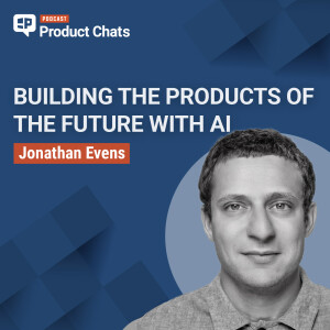 Building the Products of the Future with AI with Jonathan Evens of Google DeepMind