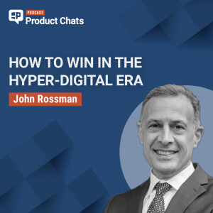 Big Bet Leadership: How to Win in the Hyper-Digital Era with John Rossman