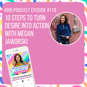 119.10 steps to turn desire into action with Megan Jawoski