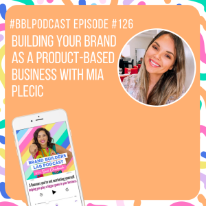 126. Building your brand as a product-based business with Mia Plecic