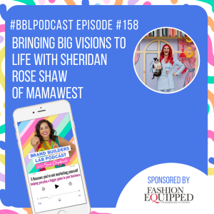 158. Bringing BIG Visions to life with Sheridan Rose Shaw of MamaWest