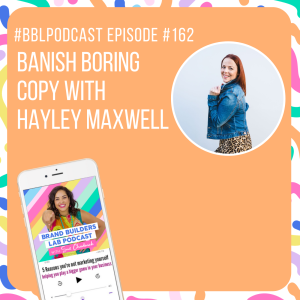 162. Banish Boring Copy with Hayley Maxwell