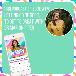 170. Letting go of good, to get to great with Dr Marion Piper