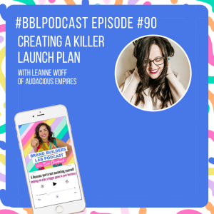90. Creating a killer launch plan with Leanne Woff of Audacious Empires