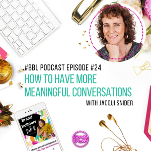 24. How to have more meaningful conversations with Jacqui Snider