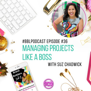 36. Managing Projects in your Business like a Boss