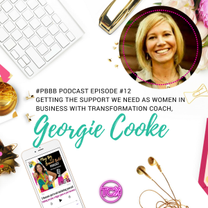 12. Getting the support you need as a woman in business with Transformation Coach, Georgie Cooke