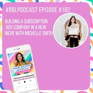 182. Building a Subscription Box Company in a New Niche with Michelle Smith